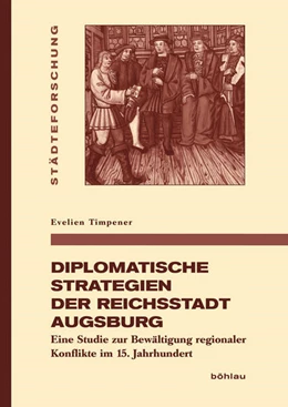 Abbildung von Timpener | Diplomatische Strategien der Reichsstadt Augsburg | 1. Auflage | 2017 | beck-shop.de