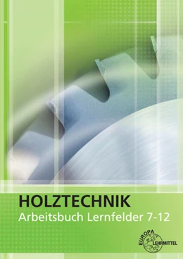 Abbildung von Klein / Nutsch | Holztechnik Arbeitsbuch Lernfelder 7-12 | 3. Auflage | 2017 | beck-shop.de