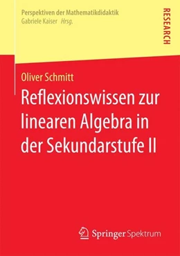 Abbildung von Schmitt | Reflexionswissen zur linearen Algebra in der Sekundarstufe II | 1. Auflage | 2016 | beck-shop.de