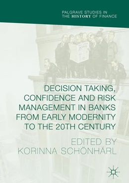 Abbildung von Schönhärl | Decision Taking, Confidence and Risk Management in Banks from Early Modernity to the 20th Century | 1. Auflage | 2017 | beck-shop.de