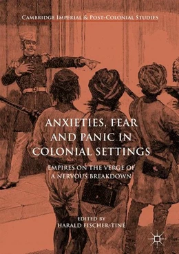 Abbildung von Fischer-Tiné | Anxieties, Fear and Panic in Colonial Settings | 1. Auflage | 2017 | beck-shop.de