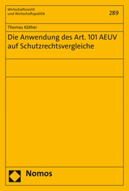 Abbildung von Köther | Die Anwendung des Art. 101 AEUV auf Schutzrechtsvergleiche | 1. Auflage | 2017 | 289 | beck-shop.de