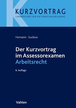 Abbildung von Homann / Suckow | Der Kurzvortrag im Assessorexamen Arbeitsrecht | 6. Auflage | 2018 | beck-shop.de