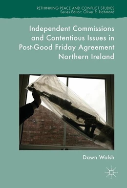 Abbildung von Walsh | Independent Commissions and Contentious Issues in Post-Good Friday Agreement Northern Ireland | 1. Auflage | 2017 | beck-shop.de