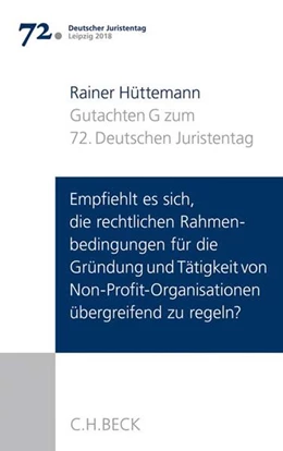 Abbildung von Deutscher Juristentag (djt) | Verhandlungen des 72. Deutschen Juristentages • Leipzig 2018, Band I: Gutachten / Teil G: Empfiehlt es sich, die rechtlichen Rahmenbedingungen für die Gründung und Tätigkeit von Non-Profit-Organisationen übergreifend zu regeln? | 1. Auflage | 2018 | beck-shop.de