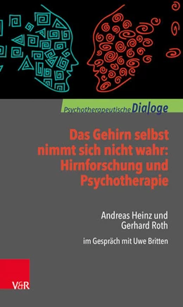 Abbildung von Roth / Britten | Das Gehirn selbst nimmt sich nicht wahr: Hirnforschung und Psychotherapie | 1. Auflage | 2017 | beck-shop.de