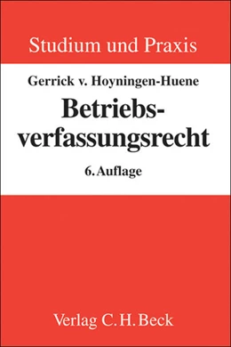 Abbildung von von Hoyningen-Huene | Betriebsverfassungsrecht | 6. Auflage | 2007 | beck-shop.de