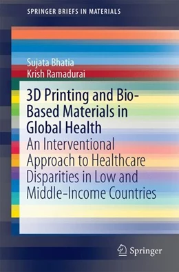 Abbildung von Bhatia / Ramadurai | 3D Printing and Bio-Based Materials in Global Health | 1. Auflage | 2017 | beck-shop.de