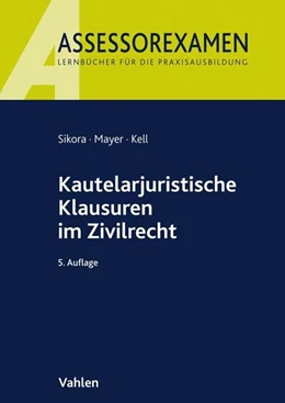 Abbildung von Sikora / Mayer | Kautelarjuristische Klausuren im Zivilrecht | 5. Auflage | 2018 | beck-shop.de