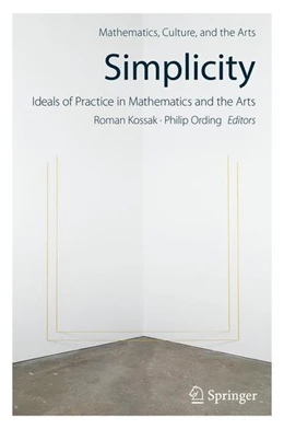 Abbildung von Kossak / Ording | Simplicity: Ideals of Practice in Mathematics and the Arts | 1. Auflage | 2017 | beck-shop.de