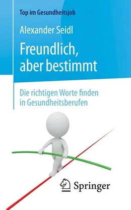 Abbildung von Seidl | Freundlich, aber bestimmt - Die richtigen Worte finden in Gesundheitsberufen | 2. Auflage | 2017 | beck-shop.de