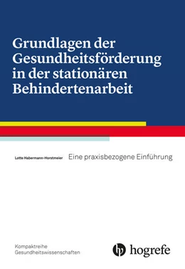 Abbildung von Horstmeier | Grundlagen der Gesundheitsförderung in der stationären Behindertenarbeit | 1. Auflage | 2017 | beck-shop.de