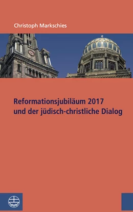 Abbildung von Markschies | Reformationsjubiläum 2017 und jüdisch-christlicher Dialog | 1. Auflage | 2017 | beck-shop.de