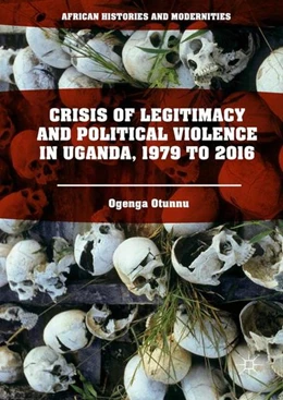 Abbildung von Otunnu | Crisis of Legitimacy and Political Violence in Uganda, 1979 to 2016 | 1. Auflage | 2017 | beck-shop.de
