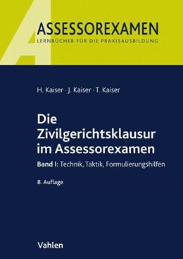 Abbildung von Kaiser / Kaiser | Die Zivilgerichtsklausur im Assessorexamen | 8. Auflage | 2018 | beck-shop.de