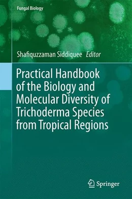 Abbildung von Siddiquee | Practical Handbook of the Biology and Molecular Diversity of Trichoderma Species from Tropical Regions | 1. Auflage | 2017 | beck-shop.de