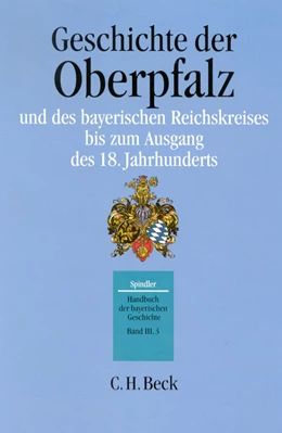 Abbildung von Handbuch der bayerischen Geschichte Bd. III,3: Geschichte der Oberpfalz und des bayerischen Reichskreises bis zum Ausgang des 18. Jahrhunderts | 3. Auflage | 2017 | beck-shop.de
