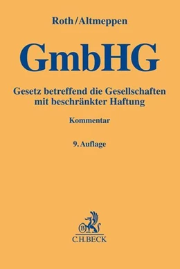 Abbildung von Roth / Altmeppen | Gesetz betreffend die Gesellschaften mit beschränkter Haftung: GmbHG | 9. Auflage | 2019 | beck-shop.de