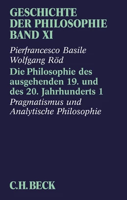 Abbildung von Basile / Röd | Geschichte der Philosophie Bd. 11: Die Philosophie des ausgehenden 19. und des 20. Jahrhunderts 1: Pragmatismus und Analytische Philosophie | 1. Auflage | 2014 | beck-shop.de