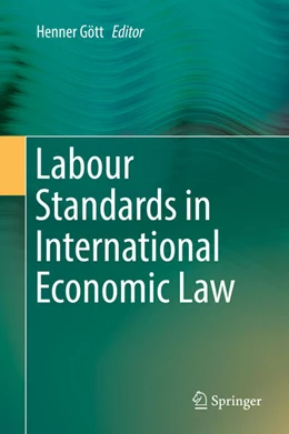 Abbildung von Gött | Labour Standards in International Economic Law | 1. Auflage | 2018 | beck-shop.de