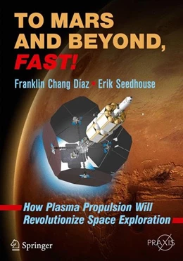 Abbildung von Chang Díaz / Seedhouse | To Mars and Beyond, Fast! | 1. Auflage | 2017 | beck-shop.de