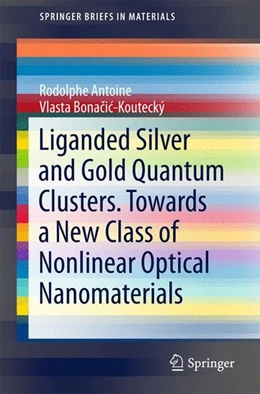 Abbildung von Antoine / Bonacic-Koutecký | Liganded silver and gold quantum clusters. Towards a new class of nonlinear optical nanomaterials | 1. Auflage | 2017 | beck-shop.de