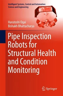Abbildung von Ogai / Bhattacharya | Pipe Inspection Robots for Structural Health and Condition Monitoring | 1. Auflage | 2017 | beck-shop.de