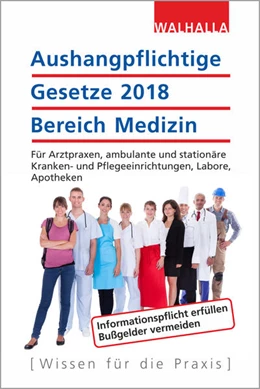 Abbildung von Walhalla Fachredaktion (Hrsg.) | Aushangpflichtige Gesetze 2018 Bereich Medizin | 1. Auflage | 2018 | beck-shop.de