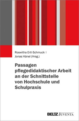 Abbildung von Ertl-Schmuck / Hänel (Hrsg.) | Passagen pflegedidaktischer Arbeit an der Schnittstelle von Hochschule und Schulpraxis | 1. Auflage | 2018 | beck-shop.de