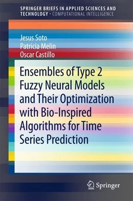 Abbildung von Soto / Melin | Ensembles of Type 2 Fuzzy Neural Models and Their Optimization with Bio-Inspired Algorithms for Time Series Prediction | 1. Auflage | 2017 | beck-shop.de