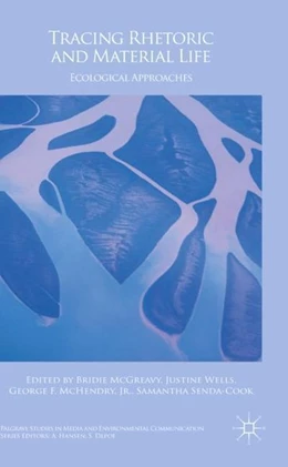 Abbildung von McGreavy / Wells | Tracing Rhetoric and Material Life | 1. Auflage | 2017 | beck-shop.de
