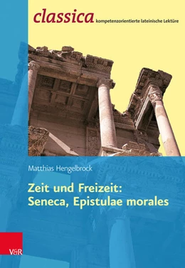 Abbildung von Hengelbrock / Kuhlmann | Zeit und Freizeit: Seneca, Epistulae morales | 1. Auflage | 2017 | beck-shop.de