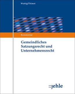 Abbildung von Wuttig / Thimet (Hrsg.) | Gemeindliches Satzungsrecht und Unternehmensrecht - ohne Aktualisierungsservice | 1. Auflage | 2018 | beck-shop.de