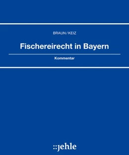 Abbildung von Braun / Keiz | Fischereirecht in Bayern - ohne Aktualisierungsservice | 1. Auflage | 2018 | beck-shop.de