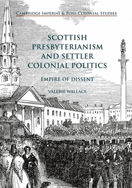 Abbildung von Wallace | Scottish Presbyterianism and Settler Colonial Politics | 1. Auflage | 2018 | beck-shop.de