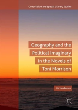 Abbildung von Beavers | Geography and the Political Imaginary in the Novels of Toni Morrison | 1. Auflage | 2018 | beck-shop.de