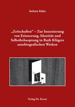 Abbildung von Kühn | „Zeitschaften“ – Zur Inszenierung von Erinnerung, Identität und Selbstbehauptung in Ruth Klügers autobiografischen Werken | 1. Auflage | 2018 | 153 | beck-shop.de