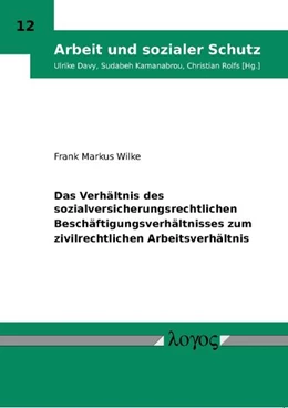 Abbildung von Wilke | Das Verhältnis des sozialversicherungsrechtlichen Beschäftigungsverhältnisses zum zivilrechtlichen Arbeitsverhältnis | 1. Auflage | 2009 | 12 | beck-shop.de