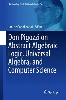 Abbildung von Czelakowski | Don Pigozzi on Abstract Algebraic Logic, Universal Algebra, and Computer Science | 1. Auflage | 2018 | beck-shop.de
