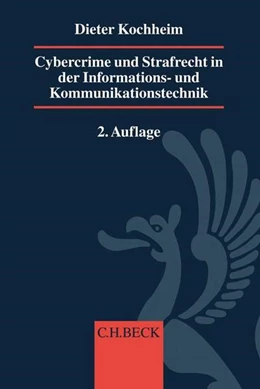 Abbildung von Kochheim | Cybercrime und Strafrecht in der Informations- und Kommunikationstechnik: Cybercrime und IuK-Strafrecht | 2. Auflage | 2018 | beck-shop.de
