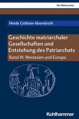 Abbildung von Göttner-Abendroth | Geschichte matriarchaler Gesellschaften und Entstehung des Patriarchats | 1. Auflage | 2018 | Bd III | beck-shop.de