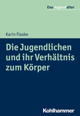 Abbildung von Flaake | Die Jugendlichen und ihr Verhältnis zum Körper | 1. Auflage | 2018 | beck-shop.de