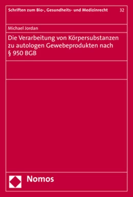 Abbildung von Jordan | Die Verarbeitung von Körpersubstanzen zu autologen Gewebeprodukten nach § 950 BGB | 1. Auflage | 2018 | 32 | beck-shop.de