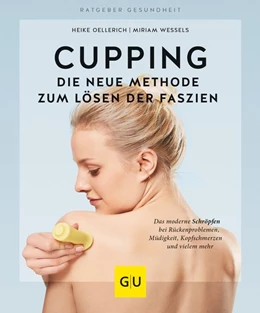 Abbildung von Wessels / Oellerich | Cupping - Die neue Methode zum Lösen der Faszien | 1. Auflage | 2018 | beck-shop.de