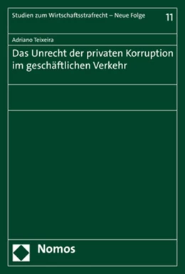 Abbildung von Teixeira | Das Unrecht der privaten Korruption im geschäftlichen Verkehr | 1. Auflage | 2018 | 11 | beck-shop.de