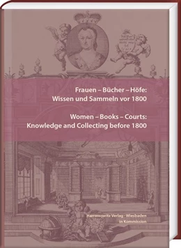Abbildung von Bauer / Harding | Frauen - Bücher - Höfe: Wissen und Sammeln vor 1800. Women - Books - Courts: Knowledge and Collecting before 1800 | 1. Auflage | 2018 | beck-shop.de