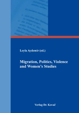 Abbildung von Aydemir | Migration, Politics, Violence and Women’s Studies | 1. Auflage | 2018 | 149 | beck-shop.de