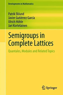 Abbildung von Eklund / Gutie´rrez Garci´a | Semigroups in Complete Lattices | 1. Auflage | 2018 | beck-shop.de