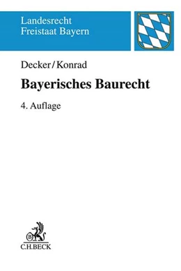 Abbildung von Decker / Konrad | Bayerisches Baurecht | 4. Auflage | 2019 | beck-shop.de