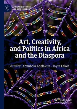 Abbildung von Adelakun / Falola | Art, Creativity, and Politics in Africa and the Diaspora | 1. Auflage | 2018 | beck-shop.de